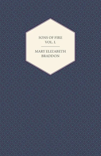 Обложка книги Sons of Fire Vol. I., Mary Elizabeth Braddon