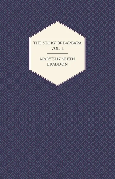 Обложка книги The Story of Barbara Vol. I., Mary Elizabeth Braddon