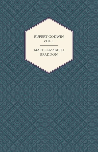 Обложка книги Rupert Godwin Vol. I., Mary Elizabeth Braddon