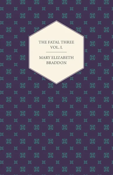 Обложка книги The Fatal Three Vol. I., Mary Elizabeth Braddon