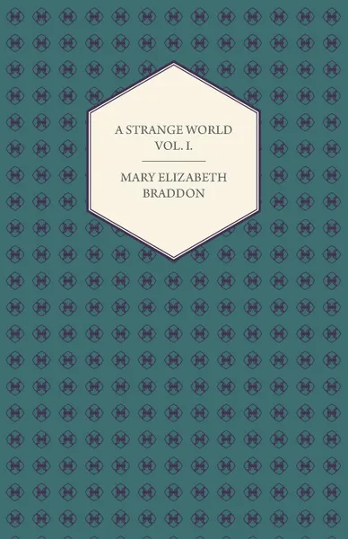 Обложка книги A Strange World Vol. I., Mary Elizabeth Braddon