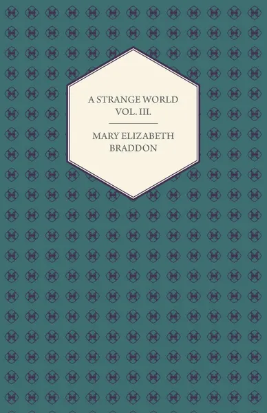 Обложка книги A Strange World Vol. III., Mary Elizabeth Braddon