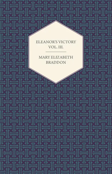 Обложка книги Eleanor.s Victory Vol. III., Mary Elizabeth Braddon