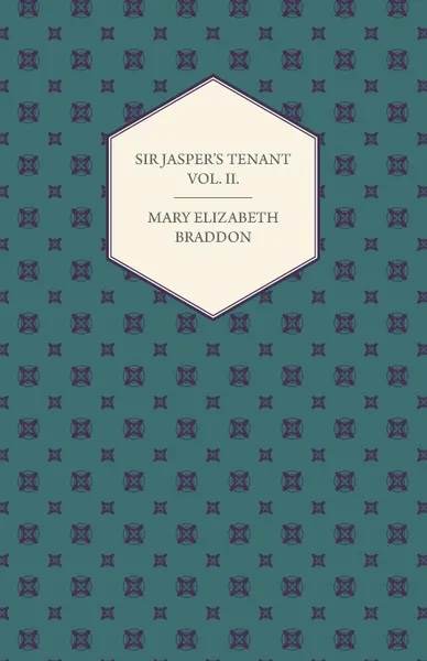 Обложка книги Sir Jasper.s Tenant Vol. II., Mary Elizabeth Braddon