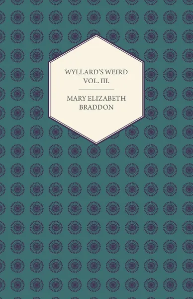 Обложка книги Wyllard.s Weird Vol. III., Mary Elizabeth Braddon