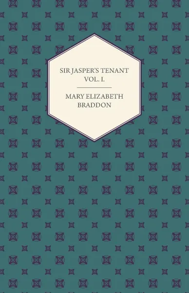 Обложка книги Sir Jasper.s Tenant Vol I., Mary Elizabeth Braddon