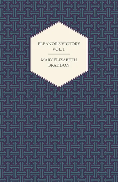 Обложка книги Eleanor.s Victory Vol. I., Mary Elizabeth Braddon