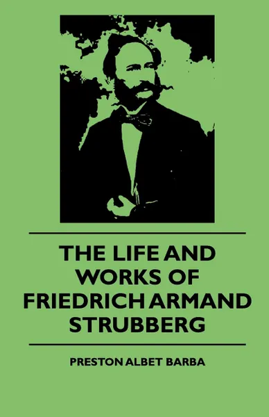 Обложка книги The Life And Works Of Friedrich Armand Strubberg, Preston Albet Barba