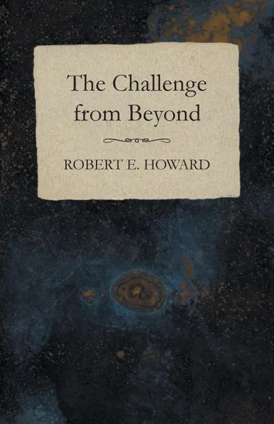 Обложка книги The Challenge from Beyond, Robert E. Howard