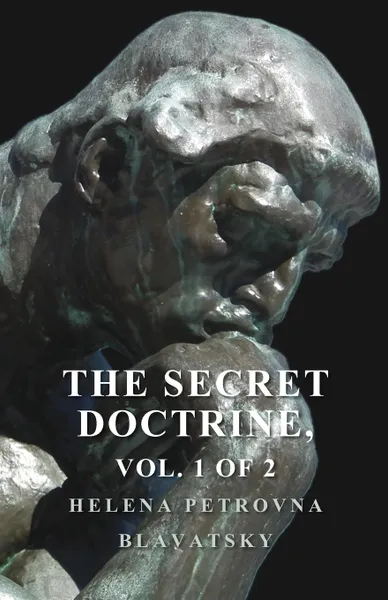 Обложка книги The Secret Doctrine - The Synthesis of Science, Religion, and Philosophy - Volume I. Cosmogenesis, Section II., Helena Petrovna Blavatsky