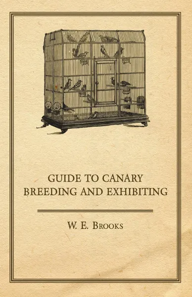 Обложка книги Guide to Canary Breeding and Exhibiting, W. E. Brooks