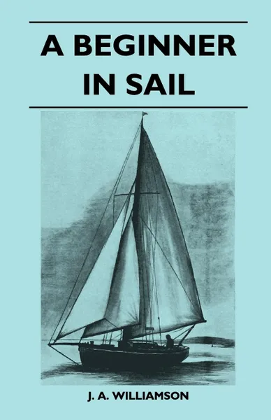 Обложка книги A Beginner in Sail, J. A. Williamson