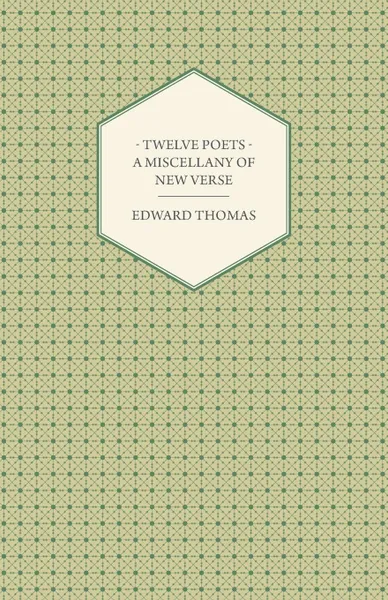 Обложка книги Twelve Poets - A Miscellany of New Verse, Edward Jr. Thomas