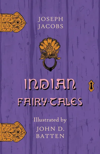 Обложка книги Indian Fairy Tales - Illustrated by John D. Batten, Joseph Jacobs