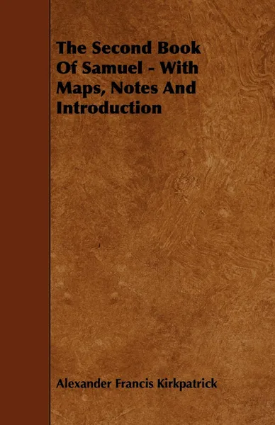 Обложка книги The Second Book of Samuel - With Maps, Notes and Introduction, Alexander Francis Kirkpatrick