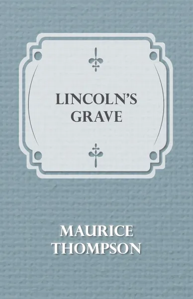 Обложка книги Lincoln.s Grave, Maurice Thompson