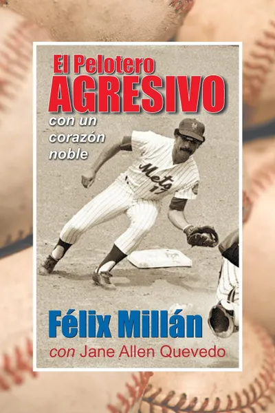 Обложка книги El Pelotero Agresivo Con Un Corazon Noble, Felix Millan, Faelix Millaan