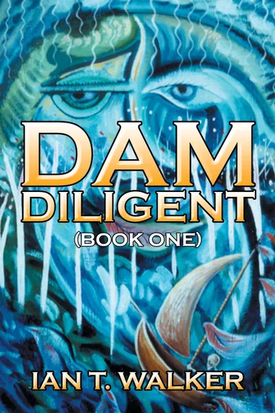 Обложка книги Dam Diligent. Book One, Ian T. Walker