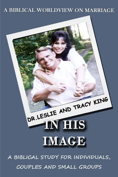 Обложка книги In His Image. A Biblical Worldview on Marriage, King J Leslie, King N Tracy