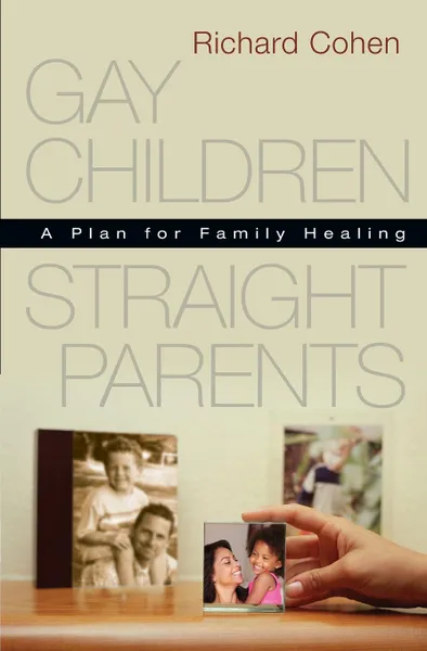 Обложка книги Gay Children, Straight Parents. A Plan for Family Healing, Richard Cohen