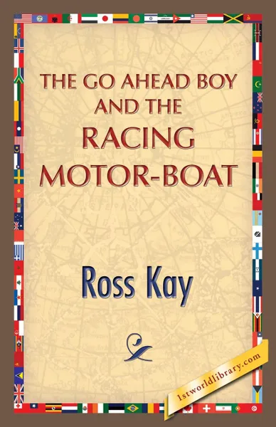 Обложка книги The Go Ahead Boy and the Racing Motor-Boat, Ross Kay