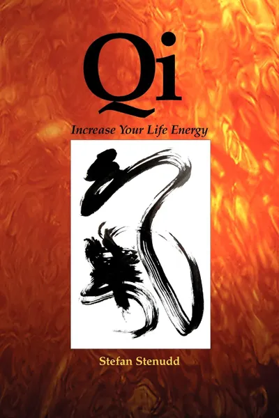 Обложка книги Qi. Increase Your Life Energy, Stefan Stenudd