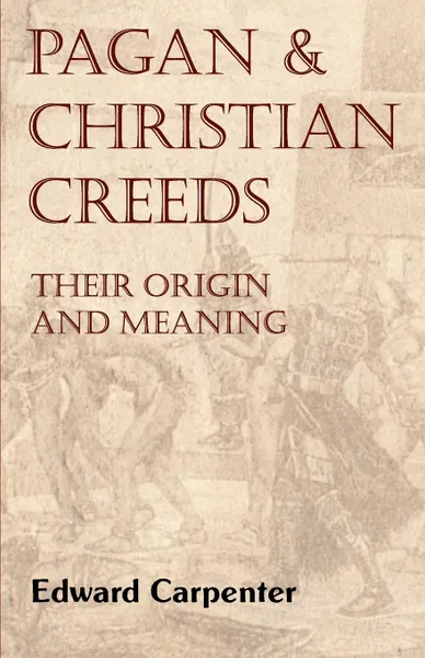 Обложка книги Pagan and Christian Creeds, Edward Carpenter