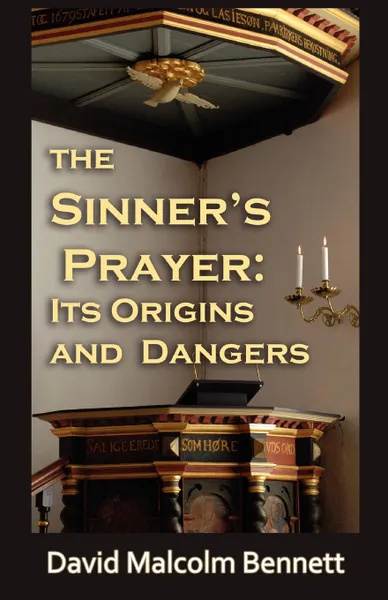 Обложка книги The Sinner.s Prayer. Its Origins and Dangers, David Malcolm Bennett