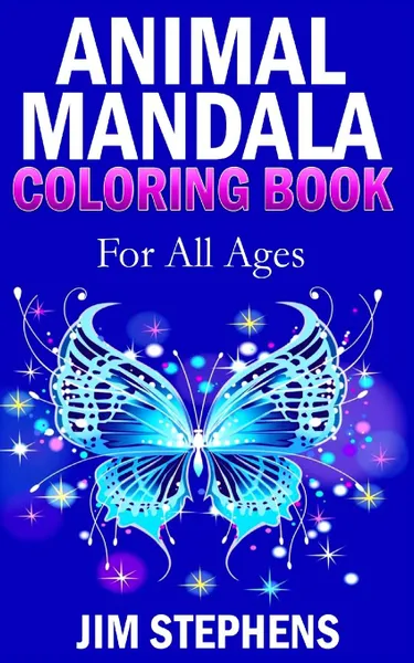 Обложка книги Animal Mandala Coloring Book. For All Ages, Jim Stephens
