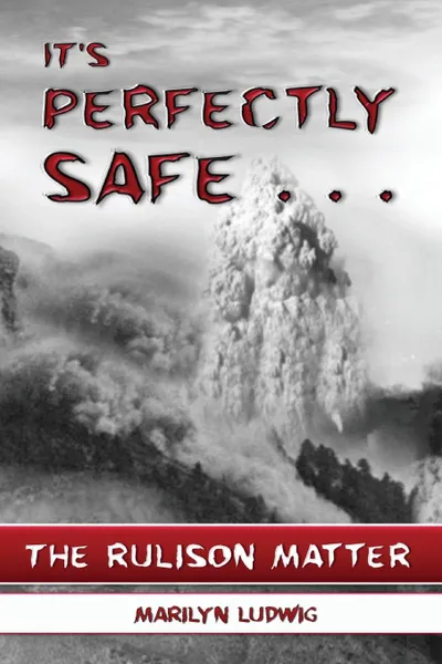 Обложка книги It.s Perfectly Safe . . . The Rulison Matter, Marilyn Ludwig