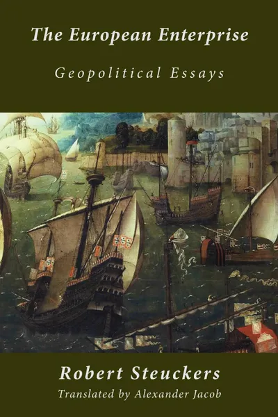 Обложка книги The European Enterprise. Geopolitical Essays, Robert Steuckers, Alexander Jacob