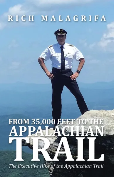 Обложка книги From 35,000 Feet to the Appalachian Trail, Rich Malagrifa