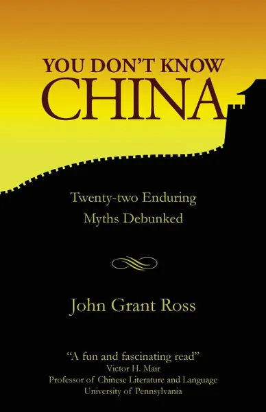 Обложка книги You Don.t Know China. Twenty-two Enduring Myths Debunked, John Grant Ross