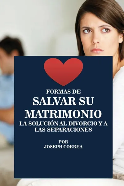 Обложка книги Formas de Salvar su Matrimonio. La Solucion al Divorcio y a las Separaciones, Joseph Correa