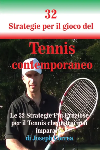 Обложка книги 32 Strategie per il gioco del Tennis contemporaneo. Le 32 Strategie Piu Preziose per il Tennis che potrai mai imparare., Joseph Correa