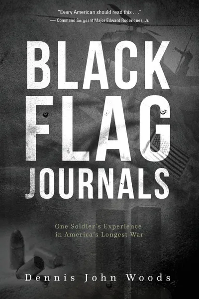 Обложка книги Black Flag Journals. One Soldier.s Experience in America.s Longest War, Dennis John Woods