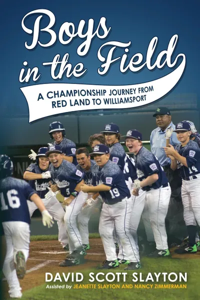 Обложка книги Boys in the Field. A Championship Journey from Red Land to Williamsport, David Scott Slayton