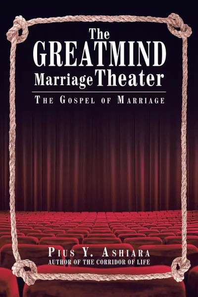 Обложка книги The GreatMIND Marriage Theater. The Gospel of Marriage, Pius Y. Ashiara