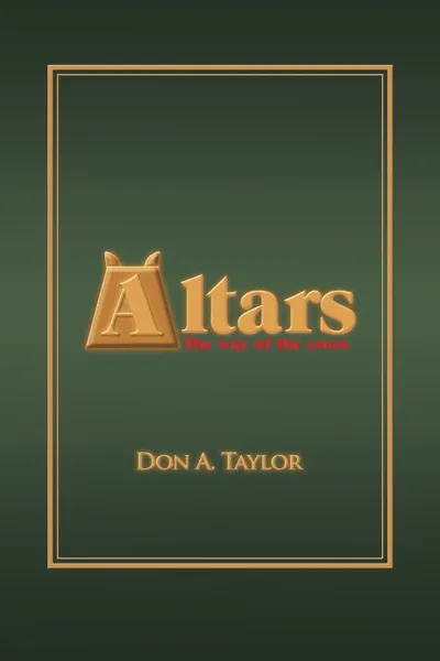 Обложка книги Altars. The way of the cross, Don A. Taylor