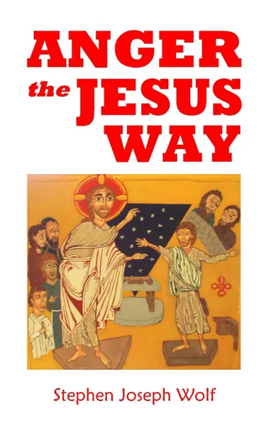 Обложка книги Anger the Jesus Way, Stephen Joseph Wolf