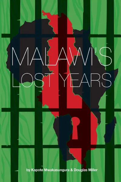 Обложка книги Malawi.s Lost Years (1964-1994), Kapote Mwakasungura, Doug Miller