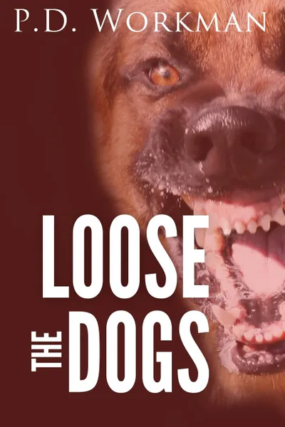 Обложка книги Loose the Dogs, P.D. Workman