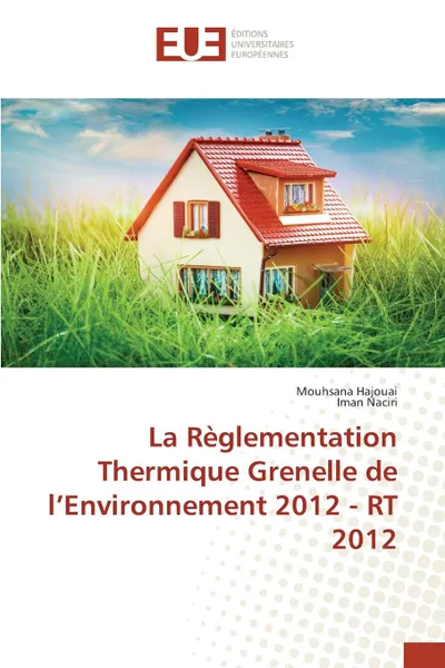 Обложка книги La reglementation thermique grenelle de l environnement 2012 - rt 2012, Collectif