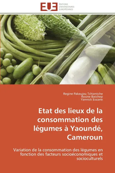 Обложка книги Etat des lieux de la consommation des legumes a yaounde, cameroun, Collectif