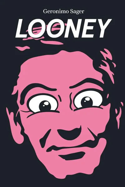 Обложка книги LOONEY, Geronimo Sager