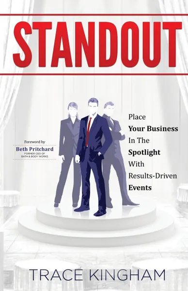 Обложка книги Standout. Place Your Business in the Spotlight with Results-Driven Events, Trace Kingham