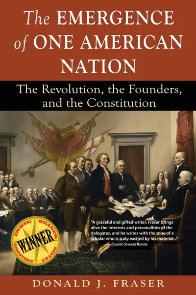 Обложка книги The Emergence of One American Nation. The Revolution, the Founders, and the Constitution, Donald J. Fraser