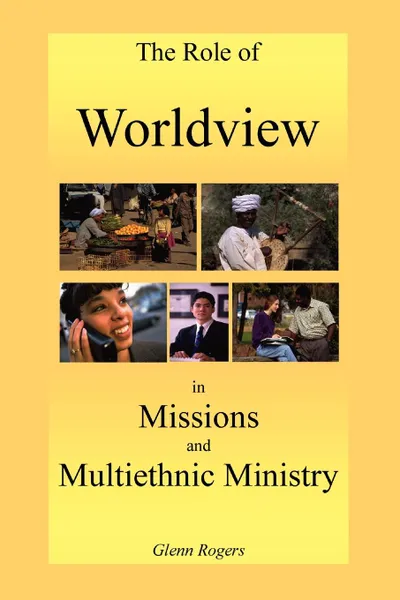 Обложка книги The Role of Worldview in Missions and Multiethnic Ministry, Glenn Rogers