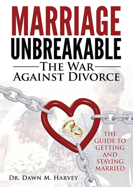 Обложка книги Marriage Unbreakable. The War Against Divorce, Dawn M Harvey