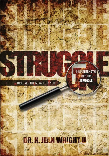 Обложка книги Find Strength in Your Struggle. Discover The Miracle in You, Dr. H. Jean Wright II